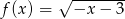  √ -------- f (x) = −x − 3 
