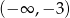 (− ∞ ,− 3) 