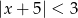 |x + 5| < 3 
