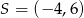 S = (− 4,6) 