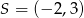 S = (− 2,3) 