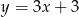 y = 3x+ 3 