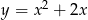  2 y = x + 2x 