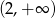 (2,+ ∞ ) 
