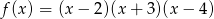 f (x) = (x − 2)(x + 3)(x − 4) 