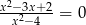 x2−3x+-2 x2−4 = 0 