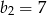 b2 = 7 