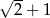 √ -- 2 + 1 
