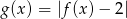 g(x) = |f (x)&minus; 2| 