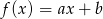 f(x) = ax + b 
