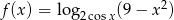  2 f(x) = log 2cosx(9&minus; x ) 