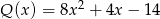  2 Q (x) = 8x + 4x &minus; 14 