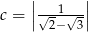  | | c = ||&radic;--1&radic;--|| 2&minus; 3 