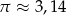 &pi; &asymp; 3,14 
