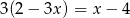3(2 − 3x ) = x − 4 