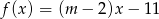 f (x) = (m − 2)x− 11 