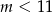 m < 11 