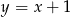 y = x + 1 