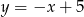 y = −x + 5 