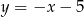 y = −x − 5 
