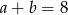a + b = 8 