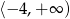 ⟨− 4,+ ∞ ) 