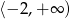 ⟨− 2,+ ∞ ) 
