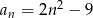 an = 2n 2 − 9 