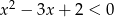  2 x − 3x + 2 < 0 
