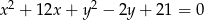  2 2 x + 12x + y &minus; 2y + 21 = 0 