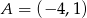 A = (&minus; 4,1) 