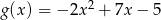 g (x ) = &minus; 2x2 + 7x &minus; 5 