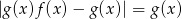 |g(x )f(x) &minus; g(x)| = g(x ) 
