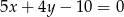 5x + 4y &minus; 10 = 0 
