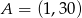 A = (1,3 0) 