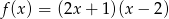 f (x ) = (2x + 1)(x &minus; 2) 
