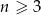 n &ge; 3 