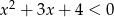 x 2 + 3x + 4 < 0 