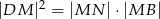  2 |DM | = |MN |⋅|MB | 