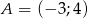 A = (− 3;4) 
