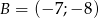 B = (− 7;− 8) 