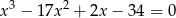  3 2 x − 17x + 2x− 34 = 0 