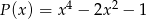 P (x) = x4 − 2x2 − 1 