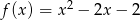 f (x) = x2 − 2x − 2 