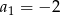 a = − 2 1 