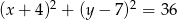 (x+ 4)2 + (y− 7)2 = 36 