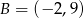 B = (− 2,9) 