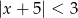 |x + 5 | < 3 