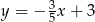 y = − 3x + 3 5 