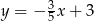  3 y = − 5x+ 3 
